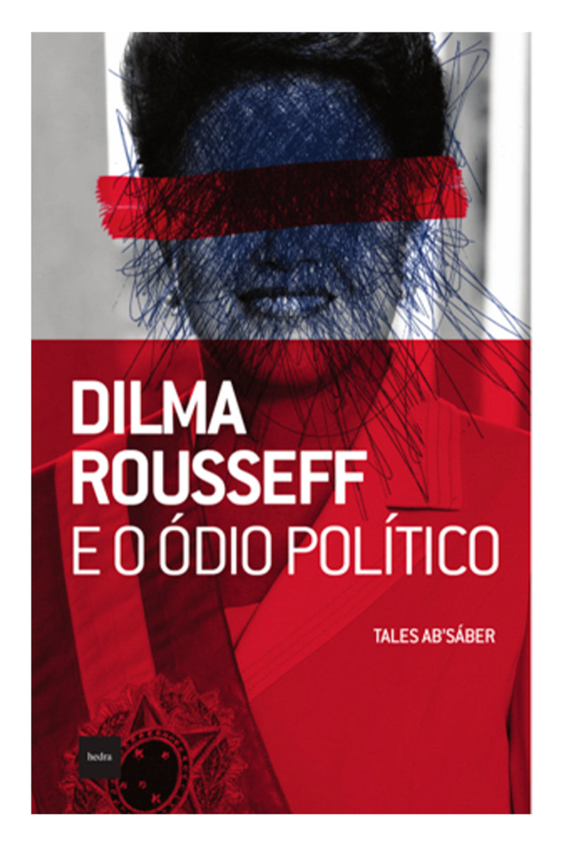 Dilma Rousseff e o ódio político